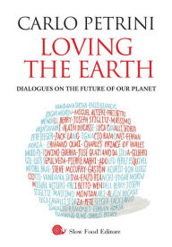 Title: Loving the Earth: Dialogues on the future of our planet, Author: Carlo Petrini