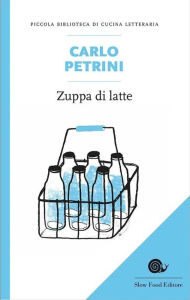 Title: Zuppa di latte, Author: Carlo Petrini