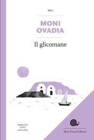 Title: Il glicomane: L'uomo che diventò un dolce, Author: Moni Ovadia