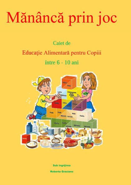 Manânca Prin Joc. Caiet De Educatie Alimentara Pentru Copii Între 6-10 Ani.