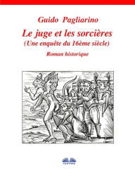 Title: Le Juge Et Les Sorcières: Une Enquête Du 16ème Siècle, Author: Guido Pagliarino