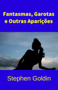 Title: Fantasmas, Garotas E Outras Aparições, Author: Stephen Goldin