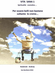 Title: Vita Sana 1. Per Essere Belli Non Bastano Soltanto Le Creme., Author: Andrzej Stanislaw Budzinski