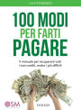 100 Modi per Farti Pagare: Il manuale per recuperare tutti i tuoi crediti, anche i più difficili