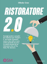 Title: Ristoratore 2.0: Consigli pratici e semplici da realizzare per riempire il tuo locale, stressarti meno e fare utili a 6 zeri, anche partendo da zero. Le azioni vincenti di un ristoratore che ce l'ha fatta. Per davvero., Author: Olindo Cren