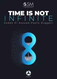 Title: Time is not infinite: 12 principles to make the best use of your time, Author: Paolo Ruggeri