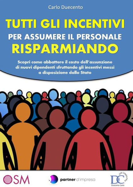 Tutti gli incentivi per assumere il personale risparmiando: Scopri come abbattere il costo dell'assunzione di nuovi dipendenti sfruttando gli incentivi messi a disposizione dallo Stato