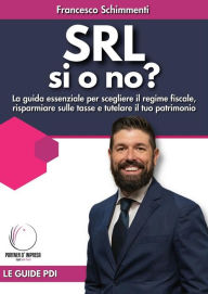 Title: SRL si o no?: La guida essenziale per scegliere il regime fiscale, risparmiare sulle tasse e tutelare il tuo patrimonio, Author: Francesco Schimmenti