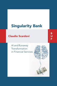 Title: Singularity Bank: AI and Runaway Transformation in Financial Services, Author: Claudio Scardovi