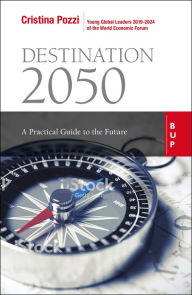 Title: Destination 2050: A Practical Guide to the Future, Author: Cristina Pozzi
