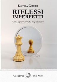 Title: Riflessi imperfetti: Come sopravvivere alla propria madre, Author: Elettra Groppo