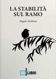 Title: La stabilità sul ramo, Author: Angela Siciliano