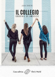 Title: Il collegio: Cocktail di amicizie, Author: Jada Rubini