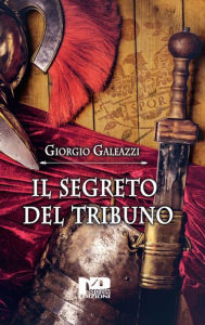 Title: Il segreto del tribuno, Author: Giorgio Galeazzi