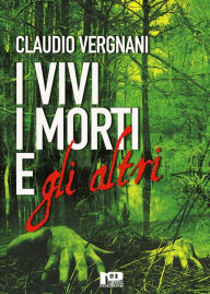 Title: I Vivi, i Morti e gli Altri, Author: Claudio Vergnani