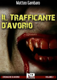 Title: Il trafficante d'avorio, Author: Matteo Gambaro