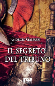 Title: Il segreto del tribuno, Author: Giorgio Galeazzi