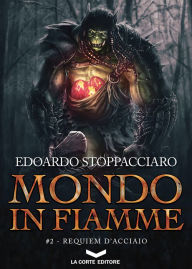 Title: Mondo in Fiamme 2: Requiem d'acciaio, Author: Edoardo Stoppacciaro