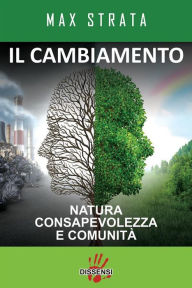 Title: Il cambiamento. Natura, consapevolezza e comunità, Author: Max Strata