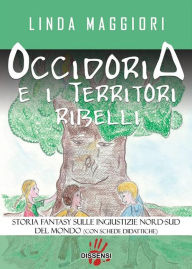 Title: Occidoria e i territori ribelli. Storia fantasy sulle ingiustizie nord-sud del mondo, Author: Linda Maggiori