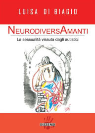 Title: NeurodiversAmanti. La sessualità vissuta dagli autistici, Author: Luisa Di Biagio