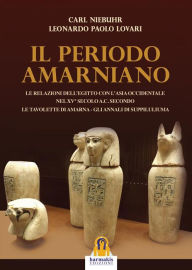 Title: Periodo Amarniano: Le relazioni dell'Egitto con l'ansia occidentale nel XV° sec. a.C. Secondo le tavolette di Amarna - Gli annali di Suppiluliuma, Author: Leonardo Paolo Lovari