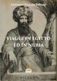 Title: Viaggi in Egitto ed in Nubia, Author: Giovanni Battista Belzoni