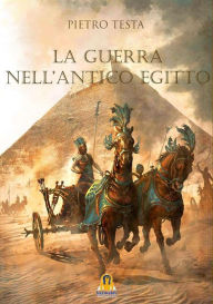 Title: La Guerra nell'Antico Egitto, Author: Pietro Testa