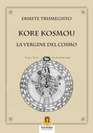 Title: Kore Kosmou: La Vergine del Cosmo, Author: Ermete Trismegisto