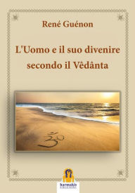 Title: L'Uomo e il suo divenire secondo il Vêdânta, Author: René Guénon