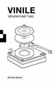 Title: Vinile: istruzioni per l'uso, Author: Antonio Saluzzi