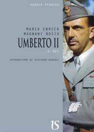 Title: Umberto II. O' Rey, Author: Maria Enrica Magnani Bosio