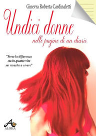 Title: Undici Donne nelle Pagine di un Diario, Author: Ginevra Roberta Cardinaletti