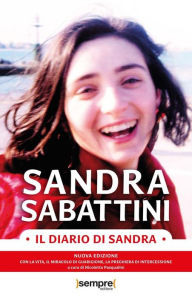 Title: Il Diario di Sandra: La nuova edizione con la vita, il miracolo di guarigione, la preghiera di intercessioneIl 24 ottobre 2021 verrà proclamata beata Sandra Sabattini. Per l'occasione esce questa terza edizione de Il Diario di Sandra, il libro con la racc, Author: Sandra Sabattini