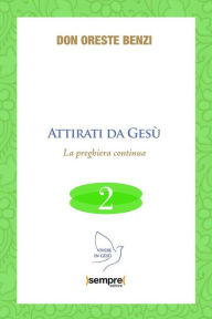 Title: Attirati da Gesù: La preghiera continua, Author: Don Oreste Benzi