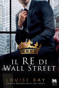 Title: Il re di Wall Street, Author: Louise Bay