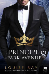 Title: Il principe di Park Avenue, Author: Louise Bay