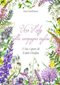 Title: Una Lady nella campagna inglese. Vita e opere di Edith Holden, Author: Sara Staffolani