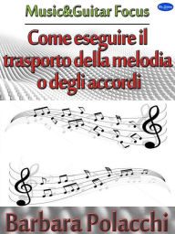 Title: Come eseguire il trasporto della melodia o degli accordi, Author: Barbara Polacchi