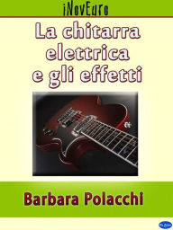 Title: La chitarra elettrica e gli effetti, Author: Barbara Polacchi