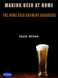 Title: Making beer at home: The Home Beer brewing handbook, Author: Jack Allen