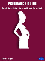 Title: Pregnancy guide: Good health for yourself and your baby, Author: Victoria Morgan