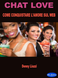 Title: Chat Love: Come conquistare l'amore sul Web, Author: Denny Liuzzi