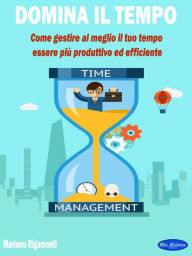 Title: Domina il tempo: Come gestire al meglio il tuo tempo,vessere più produttivo ed efficiente, Author: Mariano Rigamonti