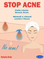 Stop Acne: Pelle Liscia Senza Acne - Metodi e rimedi contro l'Acne