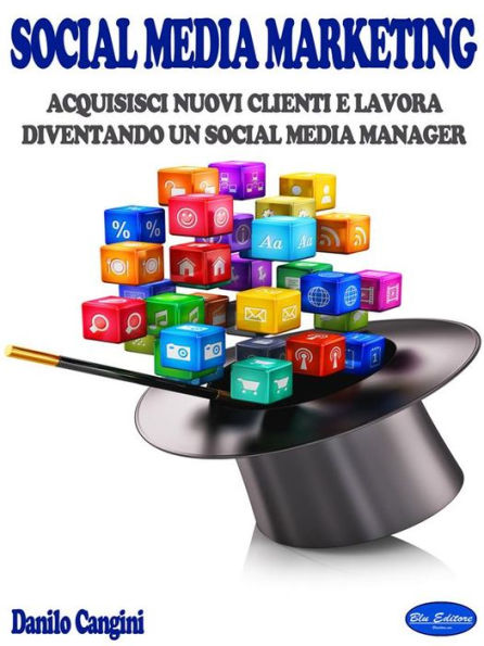 Social Media Marketing: Acquisisci Nuovi Clienti e Lavora diventando un Social Media Manager