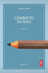 Title: Combatto da sola, Author: Eleonora Viterbo