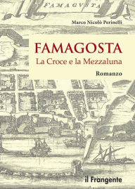 Title: Famagosta: La Croce e la Mezzaluna, Author: Marco Nicolò Perinelli