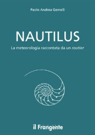 Title: NAUTILUS La meteorologia raccontata da un routier, Author: Paolo Andrea Gemelli