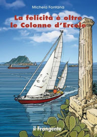 Title: La felicità è oltre le Colonne d'Ercole, Author: Michela Fontana